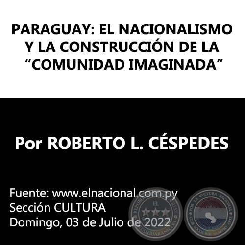  PARAGUAY: EL NACIONALISMO Y LA CONSTRUCCIN DE LA COMUNIDAD IMAGINADA - Por ROBERTO L. CSPEDES - Domingo, 03 de Julio de 2022